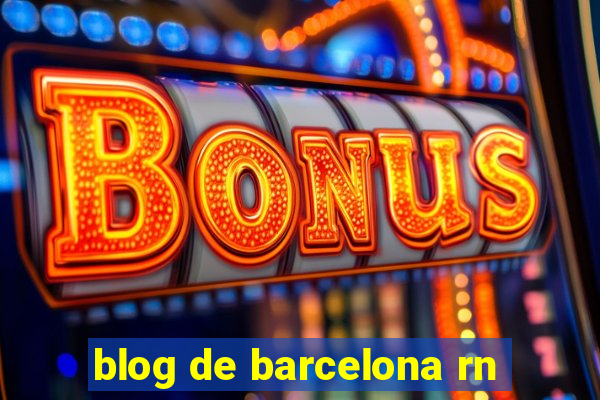 blog de barcelona rn